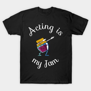 Acting Is My Jam for actor, actress or theater actors T-Shirt